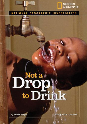 Cover for Michael Burgan · National Geographic Investigates: Not a Drop to Drink: Water for a Thirsty World - National Geographic Investigates (Hardcover Book) (2008)