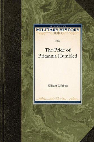 Cover for William Cobbett · The Pride of Britannia Humbled (Military History) (Paperback Book) (2009)