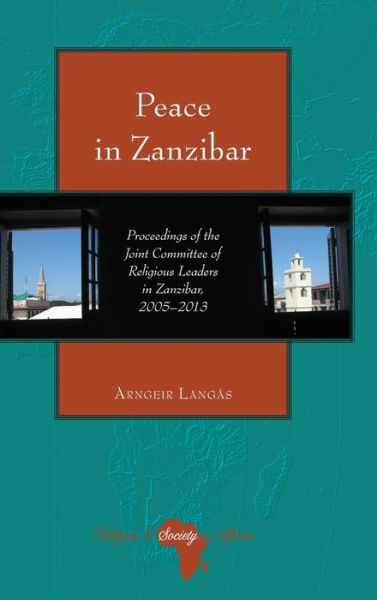 Cover for Arngeir Langas · Peace in Zanzibar: Proceedings of the Joint Committee of Religious Leaders in Zanzibar, 2005-2013 - Religion and Society in Africa (Hardcover Book) [New edition] (2019)