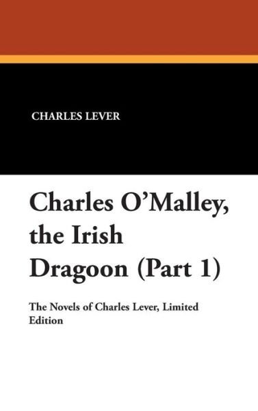 Cover for Charles Lever · Charles O'malley, the Irish Dragoon (Part 1) (Hardcover Book) (2007)