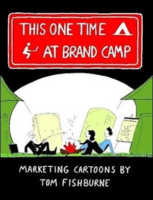 Cover for Tom Fishburne · This One Time, at Brand Camp (Bok) (2008)