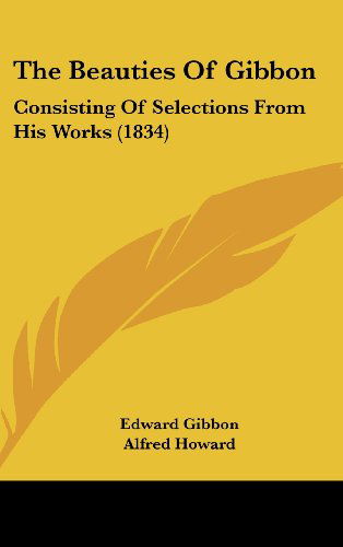Cover for Edward Gibbon · The Beauties of Gibbon: Consisting of Selections from His Works (1834) (Hardcover Book) (2008)