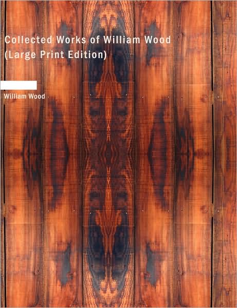 Cover for William Wood · Collected Works of William Wood (Paperback Book) [Large Print edition] (2008)