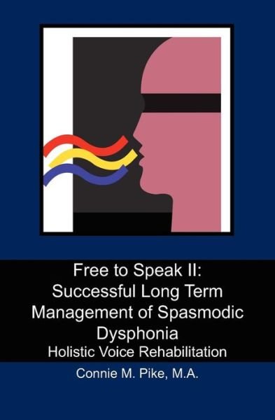 Cover for Pike, Connie M, M.a. · Free to Speak Ii: Successful Long Term Management of Spasmodic Dysphonia: Holistic Voice Rehabilitation (Paperback Book) (2010)