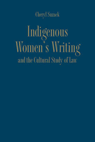 Cover for Cheryl Suzack · Indigenous Women's Writing and the Cultural Study of Law (Hardcover Book) (2017)