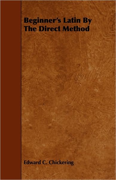 Beginner's Latin by the Direct Method - Edward C Chickering - Books - Buchanan Press - 9781443765671 - October 21, 2008