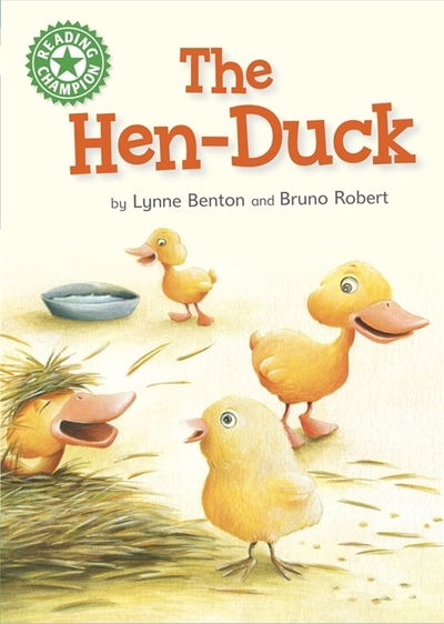 Reading Champion: The Hen-Duck: Independent Reading Green 5 - Reading Champion - Lynne Benton - Books - Hachette Children's Group - 9781445170671 - January 9, 2020