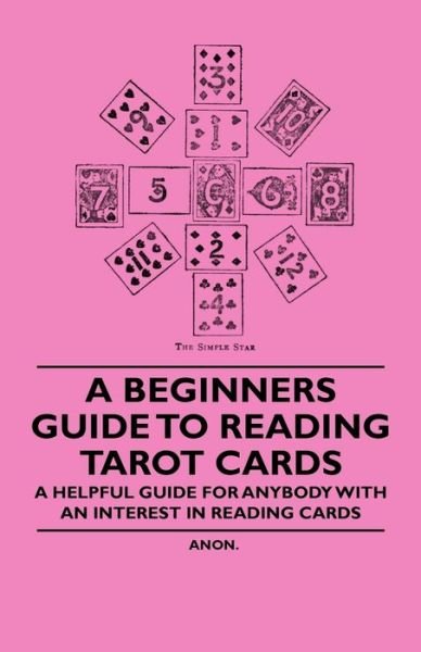 Cover for Anon · A Beginner's Guide to Reading Tarot Cards - a Helpful Guide for Anybody with an Interest in Reading Cards (Paperback Book) (2010)
