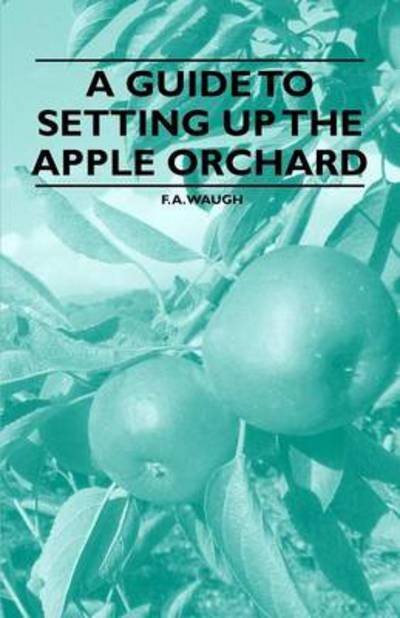 Cover for F a Waugh · A Guide to Setting Up the Apple Orchard (Paperback Book) (2011)