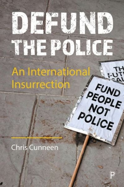 Cover for Cunneen, Chris (University of Technology Sydney, Australia) · Defund the Police: An International Insurrection (Paperback Bog) (2023)