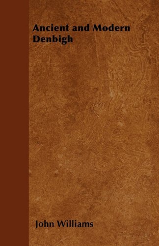 Ancient and Modern Denbigh - John Williams - Boeken - Quasten Press - 9781447402671 - 20 april 2011