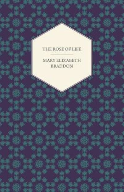 Cover for Mary Elizabeth Braddon · The Rose of Life (Taschenbuch) (2013)