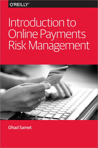 Introduction to Online Payments Risk Management - Ohad Samet - Books - O'Reilly Media - 9781449370671 - July 23, 2013