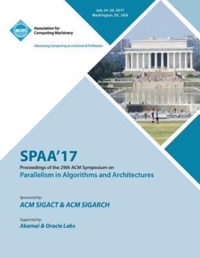 Spaa '17: 29th ACM Symposium on Parallelism in Algorithms and Architectures - Spaa '17 Conference Committee - Kirjat - ACM - 9781450356671 - maanantai 11. kesäkuuta 2018