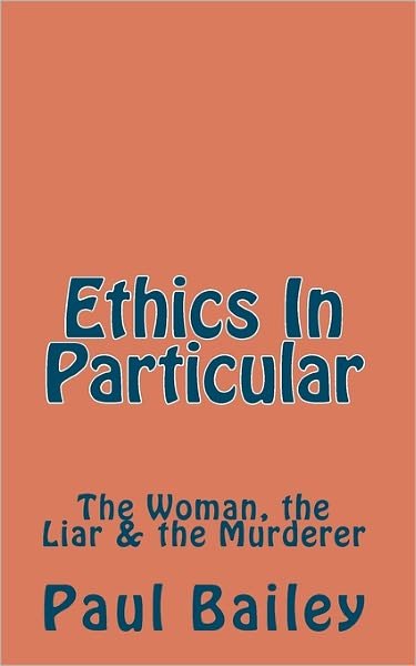 Cover for Paul Bailey · Ethics in Particular: the Woman, the Liar &amp; the Murderer (Paperback Book) (2010)