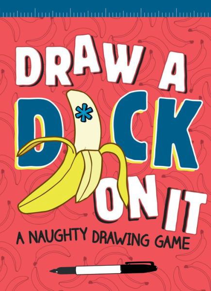 Draw a D*ck on It: A Naughty Drawing Game - Field Character - Kirjat - Chronicle Books - 9781452154671 - tiistai 14. maaliskuuta 2017