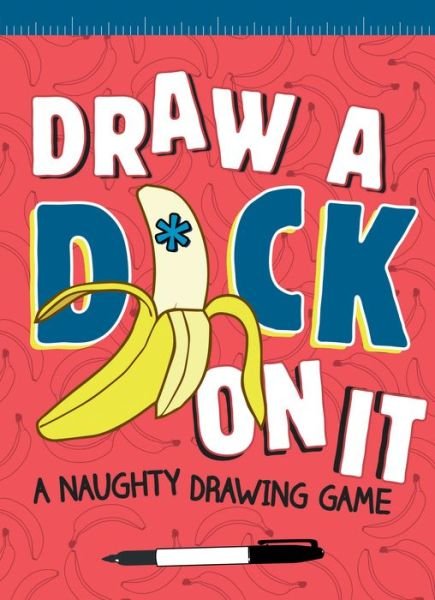 Draw a D*ck on It: A Naughty Drawing Game - Field Character - Books - Chronicle Books - 9781452154671 - March 14, 2017