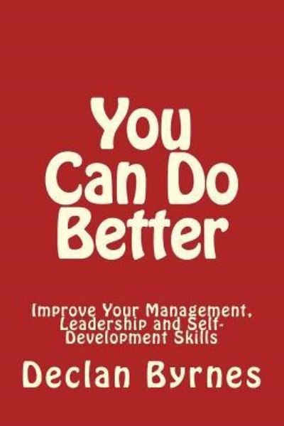 Cover for Declan Byrnes · You Can Do Better: Improve Your Management, Leadership and Self Development Skills (Revised) (Pocketbok) (2010)