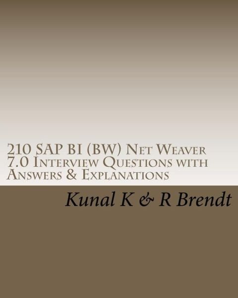 Cover for Kunal K · 210 Sap Bi (Bw) Net Weaver 7.0 Interview Questions with Answers &amp; Explanations (Paperback Book) (2010)