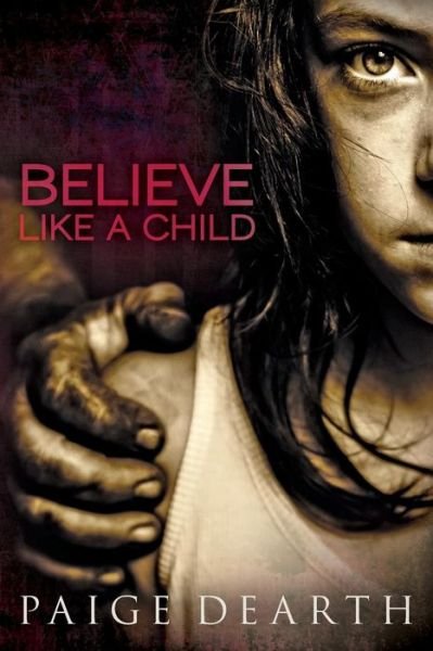 Cover for Paige Dearth · Believe Like a Child (Pocketbok) (2011)
