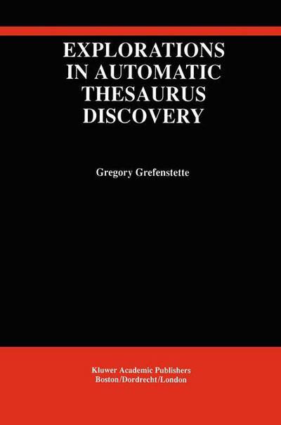 Cover for Gregory Grefenstette · Explorations in Automatic Thesaurus Discovery - The Springer International Series in Engineering and Computer Science (Paperback Book) [Softcover reprint of the original 1st ed. 1994 edition] (2012)