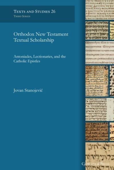 Cover for Jovan Stanojevic · Orthodox New Testament Textual Scholarship: Antoniades, Lectionaries, and the Catholic Epistles - Texts and Studies (Hardcover bog) (2021)