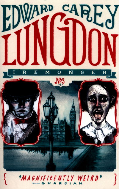 Lungdon (Iremonger 3): from the author of The Times Book of the Year Little - Iremonger Trilogy - Edward Carey - Books - Hot Key Books - 9781471401671 - August 11, 2016