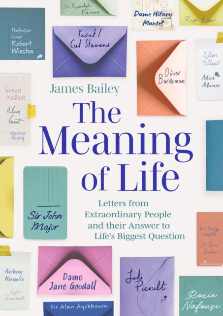 Cover for James Bailey · The Meaning of Life: Letters from Extraordinary People and their Answer to Life's Biggest Question (Hardcover Book) (2025)