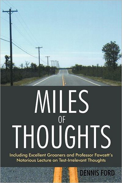 Cover for Dennis Ford · Miles of Thoughts: Including Excellent Groaners and Professor Fawcett's Notorious Lecture on Test-irrelevant Thoughts (Paperback Book) (2012)