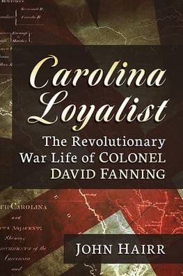Cover for John Hairr · Carolina Loyalist: The Revolutionary War Life of Colonel David Fanning (Paperback Book) (2024)