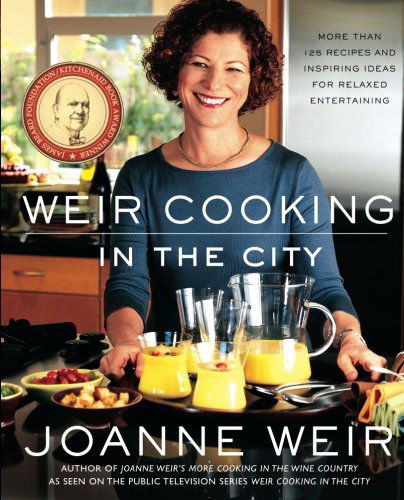 Cover for Joanne Weir · Weir Cooking in the City: More Than 125 Recipes and Inspiring Ideas for Rela (Paperback Book) (2013)