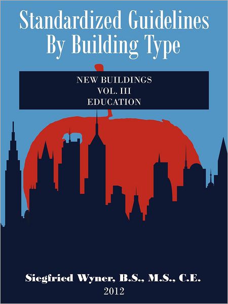 Cover for Siegfried Wyner B S M S C E · Standardized Guidelines by Building Type: Vol.iii New Buildings Education (Paperback Book) (2012)