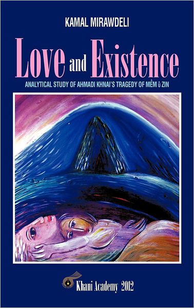 Cover for Kamal Mirawdeli · Love and Existence: Analytical Study of Ahmadi Khnai's Tragedy of Mem U Zin (Hardcover Book) (2012)