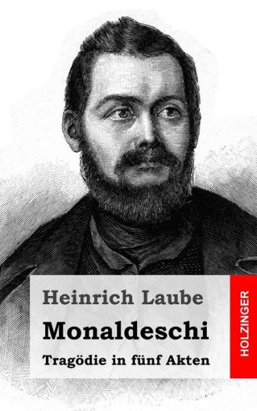 Monaldeschi: Tragodie in Funf Akten - Heinrich Laube - Books - Createspace - 9781482599671 - February 21, 2013