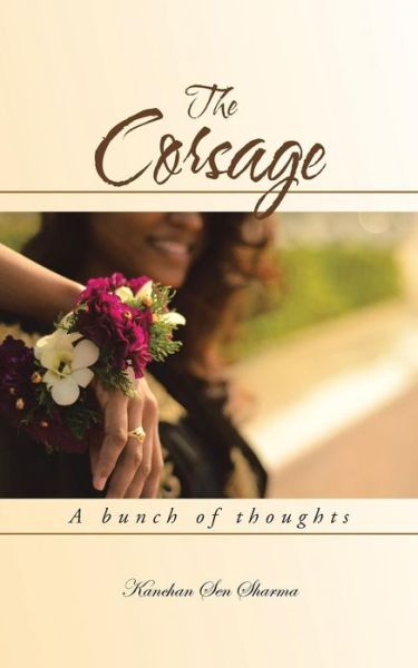 Cover for Kanchan Sen Sharma · The Corsage: a Bunch of Thoughts (Paperback Book) (2014)