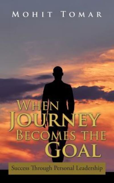 Cover for Mohit Tomar · When Journey Becomes the Goal : Success Through Personal Leadership (Paperback Book) (2015)