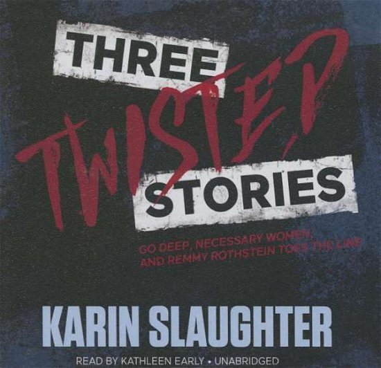 Cover for Karin Slaughter · Three Twisted Stories: Go Deep, Necessary Women, and Remmy Rothstein Toes the Line (CD) (2015)