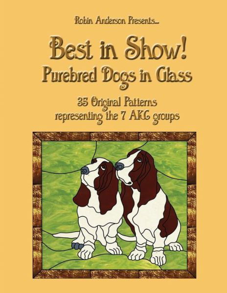 Best in Show!: Purebed Dogs in Glass - Robin Anderson - Books - CreateSpace Independent Publishing Platf - 9781484144671 - April 24, 2013