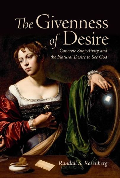 Cover for Randall S. Rosenberg · The Givenness of Desire: Concrete Subjectivity and the Natural Desire to See God - Lonergan Studies (Paperback Book) (2018)