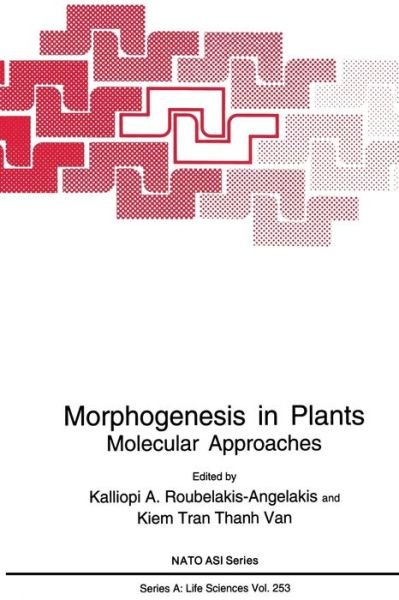 Cover for Kalliopi a Roubelakis-angelakis · Morphogenesis in Plants: Molecular Approaches - NATO Science Series A: (Paperback Book) [Softcover reprint of the original 1st ed. 1993 edition] (2013)