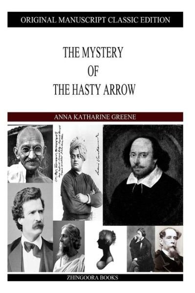 The Mystery of the Hasty Arrow - Anna Katharine Green - Böcker - Createspace - 9781490422671 - 14 juni 2013