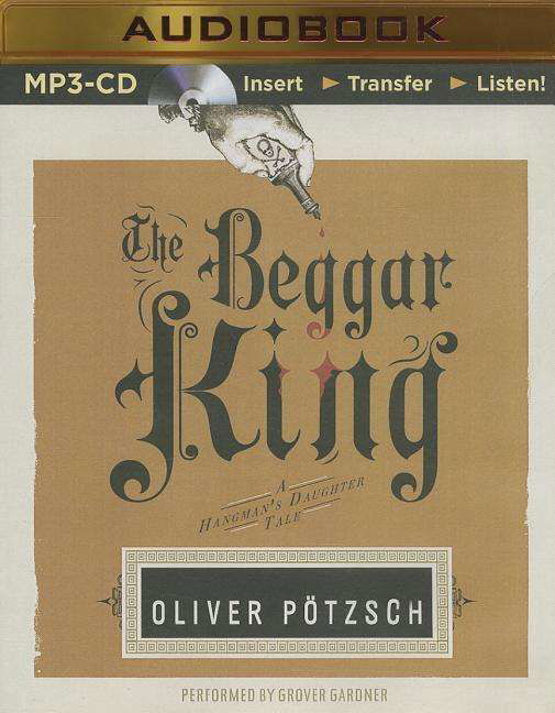 Cover for Oliver Pötzsch · The Beggar King (The Hangman's Daughter) (MP3-CD) [Mp3 Una edition] (2014)