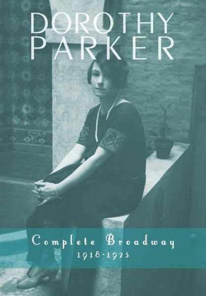 Cover for Dorothy Parker · Dorothy Parker: Complete Broadway, 1918-1923 (Gebundenes Buch) (2014)