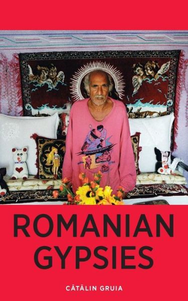 Cover for Catalin Gruia · Romanian Gypsies: Nine True Stories About What It's Like to Be a Gypsy in Romania (Paperback Book) (2013)