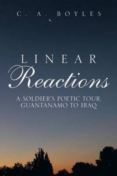 Cover for C a Boyles · Linear Reactions: a Soldier's Poetic Tour, Guantanamo to Iraq (Paperback Book) (2014)
