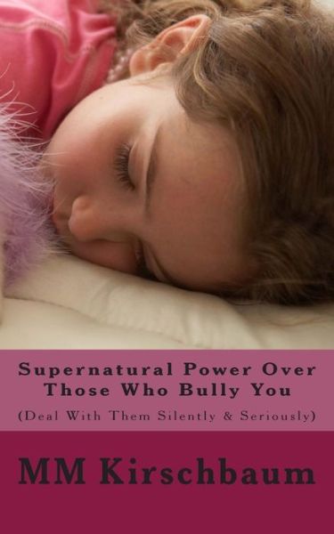 Cover for M M Kirschbaum · Supernatural Power over Those Who Bully You: (Deal with Them Silently &amp; Seriously) (Paperback Book) (2014)