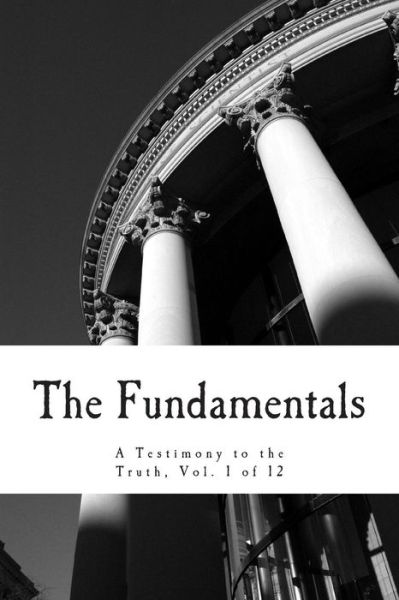 Cover for R a Torrey · The Fundamentals: a Testimony to the Truth (Paperback Book) (1910)