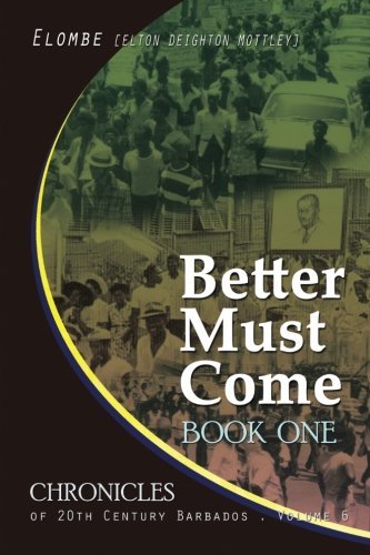 Cover for Elton Elombe Mottley · Better Must Come: Book One (Chronicles of 20th Century Barbados) (Volume 6) (Paperback Bog) [First edition] (2014)