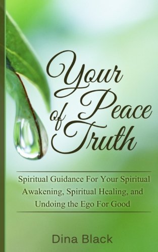 Cover for Dina Black · Your Peace of Truth: Spiritual Guidance For Your Spiritual Awakening, Spiritual Healing, and Undoing the Ego For Good (Taschenbuch) (2014)