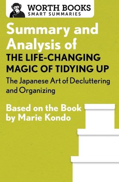 Cover for Worth Books · Summary and Analysis of The Life-Changing Magic of Tidying Up: The Japanese Art of Decluttering and Organizing - Smart Summaries (Paperback Bog) (2017)